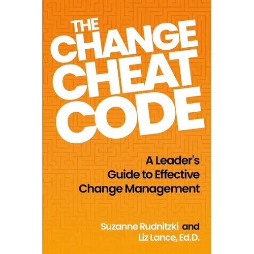 The Change Cheat Code: A Leader's Guide to Effective Change Management - Paperback