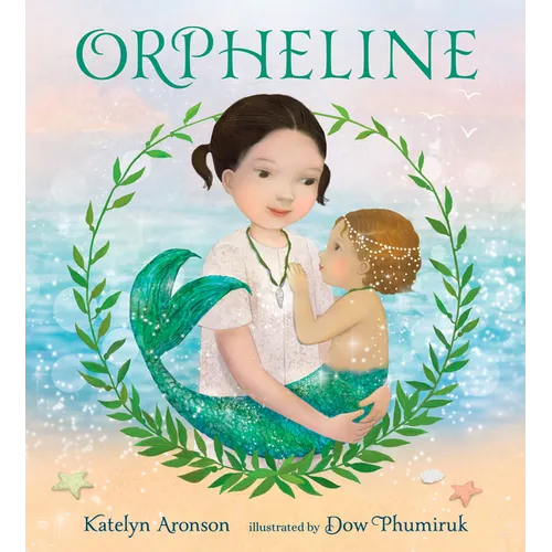 Orpheline: A Mermaid Lost and Found Story - Hardcover