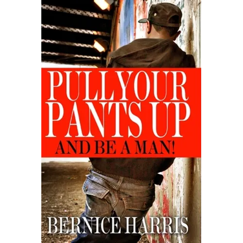Pull Your Pants Up: A Self Help Book For Black Teens - Paperback