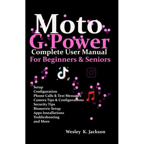 Moto G Power Complete User Manual For Beginners and Seniors: A Complete Step-by-Step User Guide With Tips & Tricks to Use Your Phone With Ease - Paperback