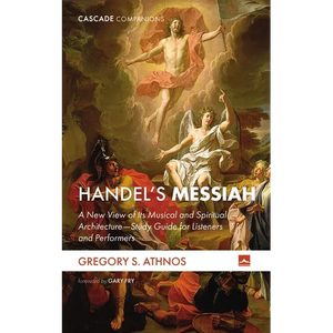 Handel's Messiah: A New View of Its Musical and Spiritual Architecture--Study Guide for Listeners and Performers - Hardcover