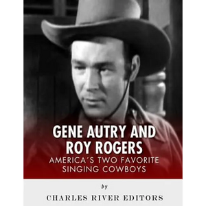 Gene Autry and Roy Rogers: America's Two Favorite Singing Cowboys - Paperback