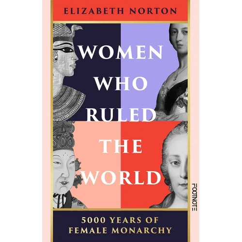 Women Who Ruled the World: 5000 Years of Female Monarchy - Hardcover