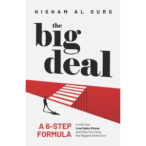 The Big Deal: A 6-Step Formula to Kill Your Low Sales Stress and Help You to Close the Biggest Deals Ever - Paperback