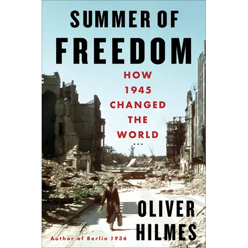 Summer of Freedom: How 1945 Changed the World - Hardcover