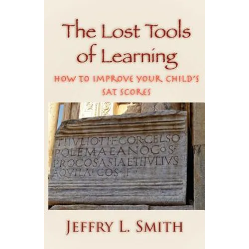 The Lost Tools of Learning: How to Improve Your Child's SAT Scores - Paperback