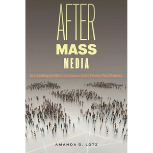 After Mass Media: Storytelling for Microaudiences in the Twenty-First Century - Hardcover