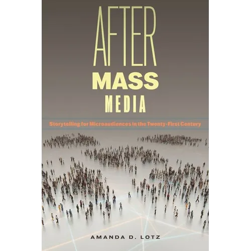 After Mass Media: Storytelling for Microaudiences in the Twenty-First Century - Hardcover