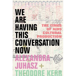 We Are Having This Conversation Now: The Times of AIDS Cultural Production - Paperback