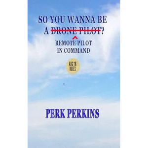 So You Wanna Be A Drone Pilot?: Remote Pilot In Command - Paperback