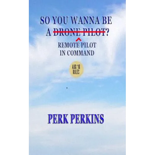 So You Wanna Be A Drone Pilot?: Remote Pilot In Command - Paperback