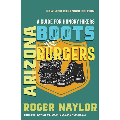 Arizona Boots and Burgers: A Guide for Hungry Hikers - Paperback