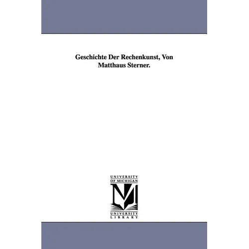 Geschichte Der Rechenkunst, Von Matthaus Sterner. - Paperback