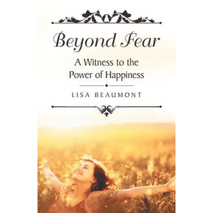 Beyond Fear: A Witness to the Power of Happiness - Paperback