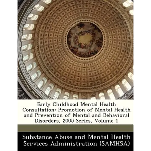Early Childhood Mental Health Consultation: Promotion of Mental Health and Prevention of Mental and Behavioral Disorders, 2005 Series, Volume 1 - Paperback