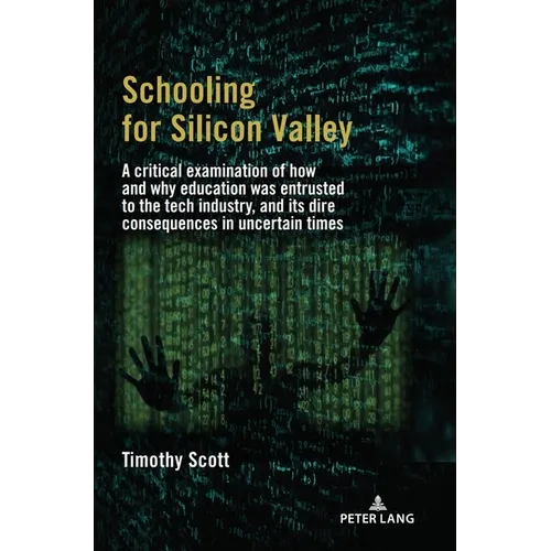 Schooling for Silicon Valley: A critical examination of how and why education was entrusted to the tech industry, and its dire consequences in uncerta - Paperback