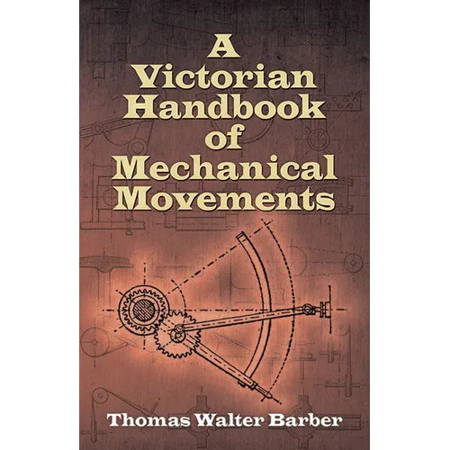 A Victorian Handbook of Mechanical Movements - Paperback