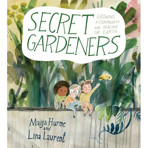 Secret Gardeners: Growing a Community and Healing the Earth