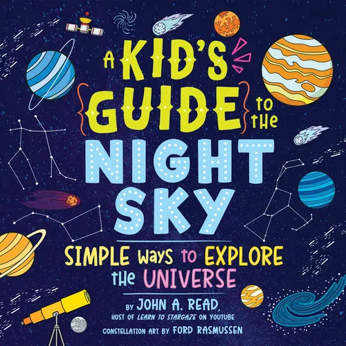 A Kid's Guide to the Night Sky: Simple Ways to Explore the Universe - Hardcover