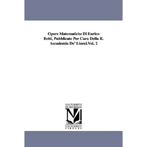 Opere Matematiche Di Enrico Betti, Pubblicate Per Cura Della R. Accademia De' Lincei.Vol. 2 - Paperback