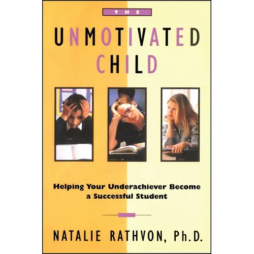 The Unmotivated Child: Helping Your Underachiever Become a Successful Student - Paperback