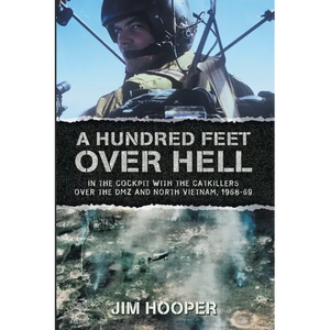 A Hundred Feet Over Hell: In the cockpit With the CATKILLERS Over I Corps and the DMZ, 1968-1969 - Paperback