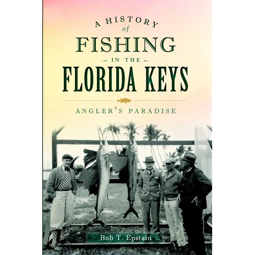 A History of Fishing in the Florida Keys: Angler's Paradise - Paperback