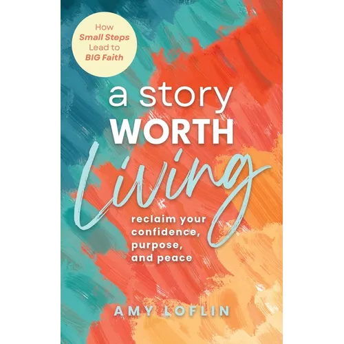 "A Story Worth Living ": Reclaim your Confidence, Purpose, and Peace - Paperback