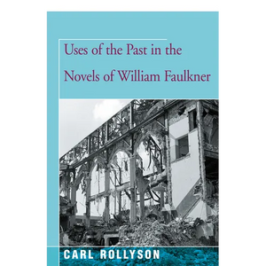 Uses of the Past in the Novels of William Faulkner - Paperback