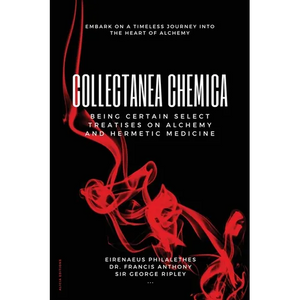 Collectanea Chemica: Being certain select treatises on Alchemy and Hermetic Medicine - Paperback