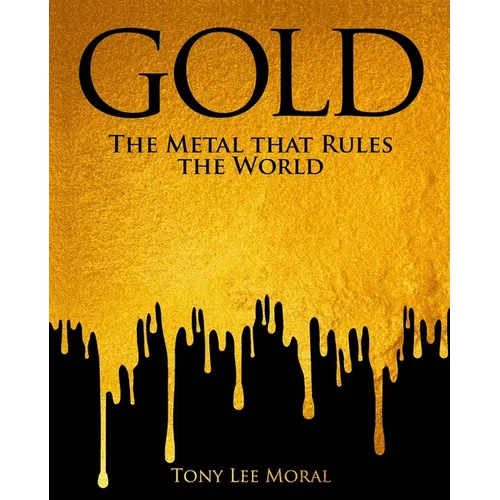 Gold: The Metal That Rules the World - Hardcover