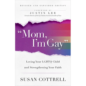 Mom, I'm Gay, Revised and Expanded Edition: Loving Your LGBTQ Child and Strengthening Your Faith - Paperback