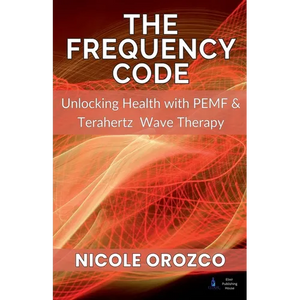 The Frequency Code: Unlocking Health with PEMF & Terahertz Wave Energy - Paperback