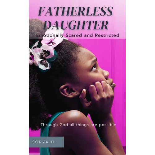Fatherless Daughter: Emotionally Scared and Restricted - Paperback