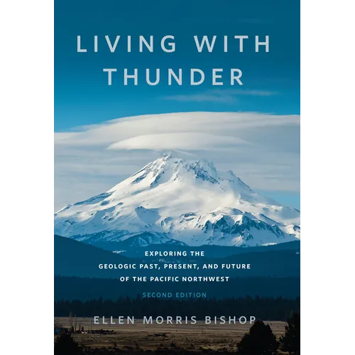Living with Thunder: Exploring the Geologic Past, Present, and Future of the Pacific Northwest - Paperback
