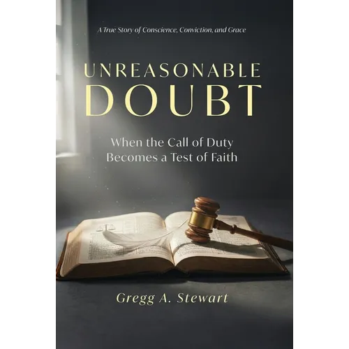 Unreasonable Doubt: A True Story of Conscience, Conviction, and Grace - Hardcover