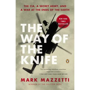 The Way of the Knife: The Cia, a Secret Army, and a War at the Ends of the Earth - Paperback