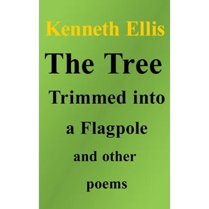 The Tree Trimmed into a Flagpole and other poems - Hardcover