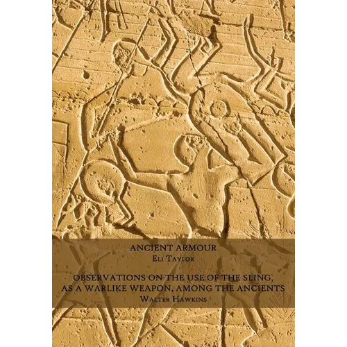 Ancient Armour / Observations on the Use of the Sling, as a Warlike Weapon, Among the Ancients - Paperback