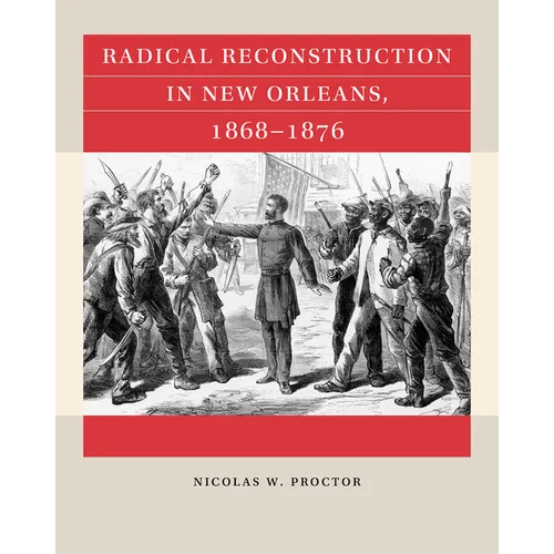 Radical Reconstruction in New Orleans, 1868-1876 - Paperback