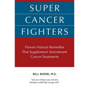 Super Cancer Fighters: Proven Natural Remedies That Supplement Mainstream Cancer Treatments - Paperback