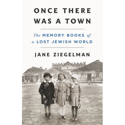 Once There Was a Town: The Memory Books of a Lost Jewish World - Hardcover