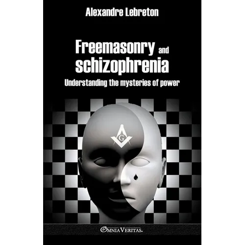 Freemasonry and schizophrenia: Understanding the mysteries of power - Paperback