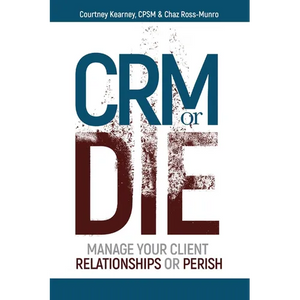 CRM or Die: Courtney Kearney, CPSM Chaz Ross-Munro - Paperback