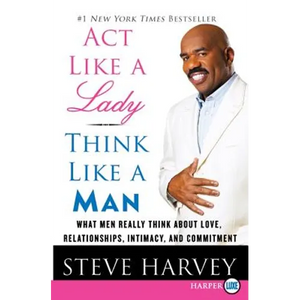 ACT Like a Lady, Think Like a Man: What Men Really Think about Love, Relationships, Intimacy, and Commitment - Paperback