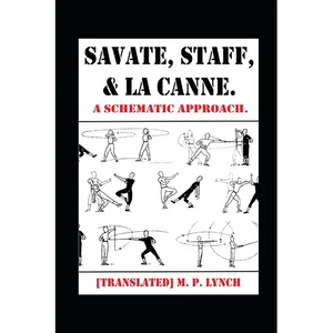 Savate, Staff, and La Canne: A Schematic Approach. - Paperback
