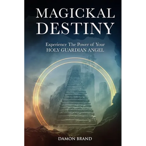Magickal Destiny: Experience The Power of Your Holy Guardian Angel - Paperback