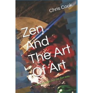 Zen And The Art Of Art: How to make Art the Zen way. - Paperback