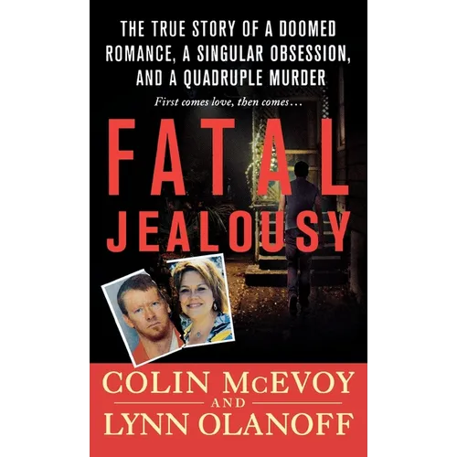 Fatal Jealousy: The True Story of a Doomed Romance, a Singular Obsession, and a Quadruple Murder - Paperback
