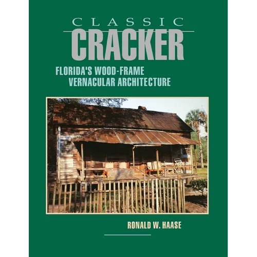 Classic Cracker: Florida's Wood-Frame Vernacular Architecture - Paperback